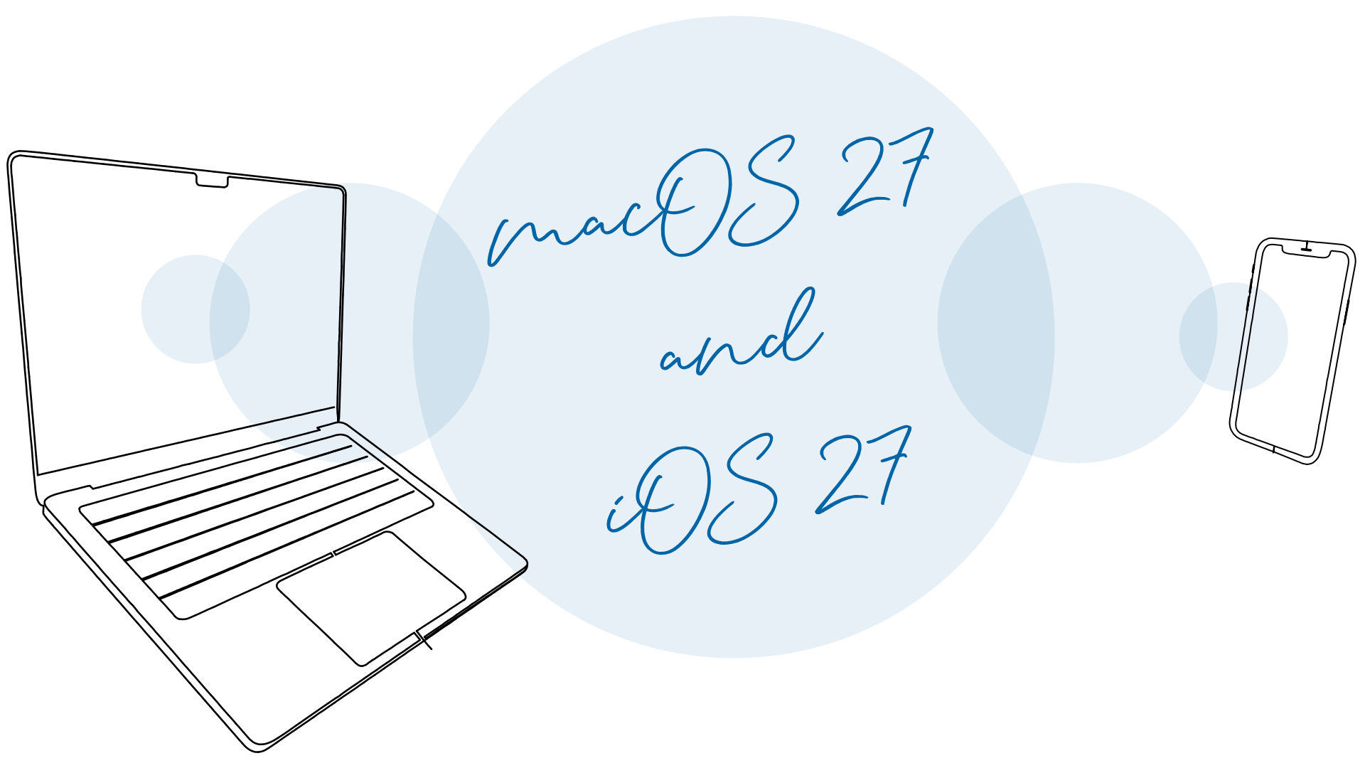 Illustration of a laptop and smartphone with overlapping light-blue circles. Blue handwritten text in the center reads “macOS 27 and iOS 27